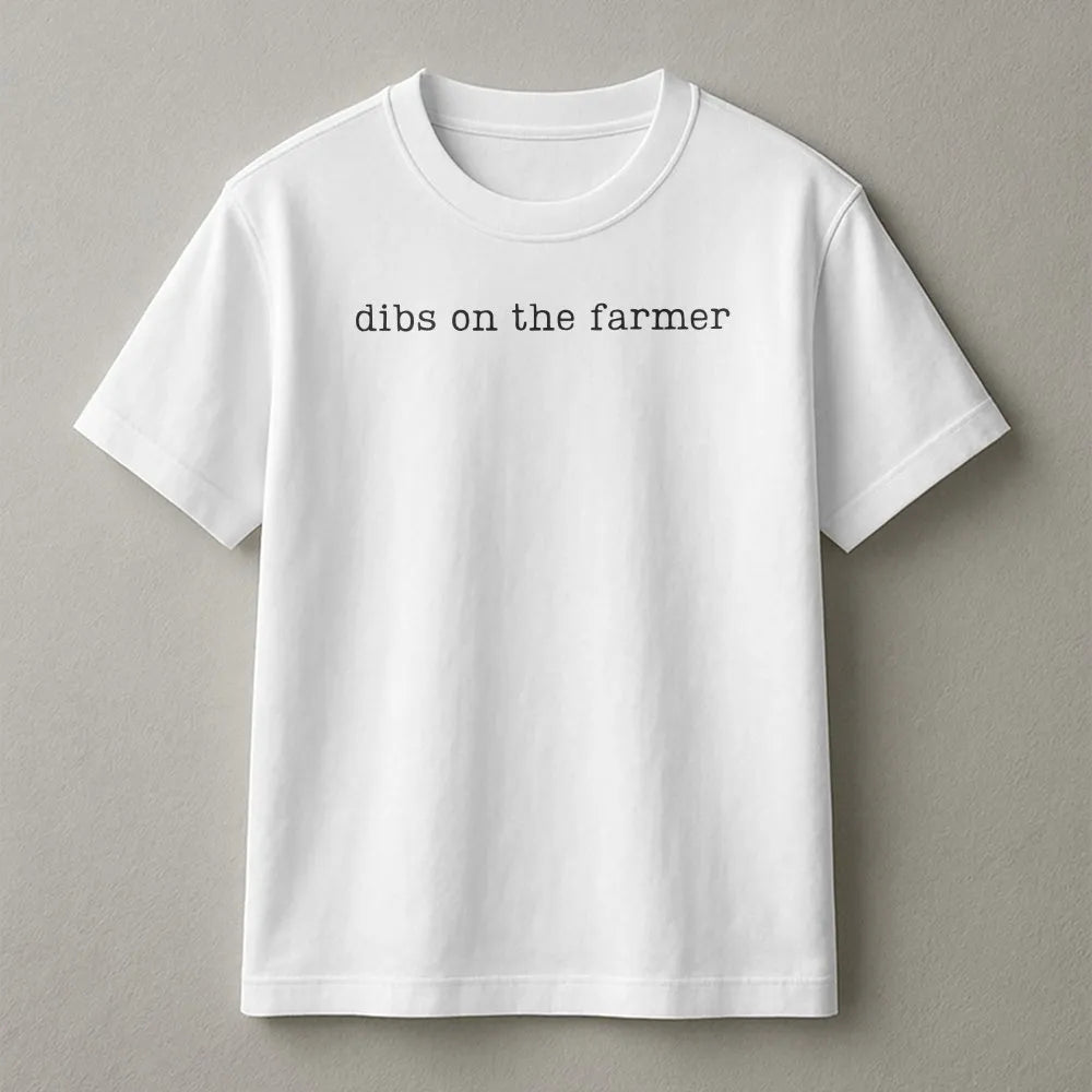 Dibs On The Farmer T-Shirt | Funny Farm Life Slogan Tee | Soft Cotton Shirt | Gift for Farmer's Wife or Girlfriend